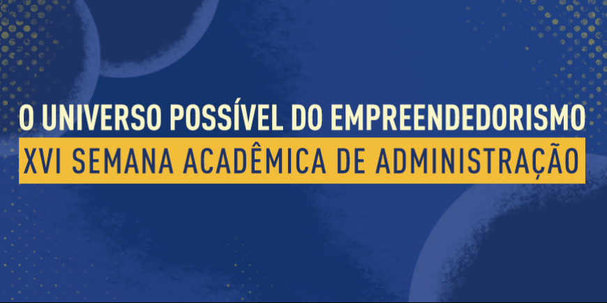 ABERTAS AS INSCRIÇÕES PARA A XVI SEMANA ACADÊMICA DE ADMINISTRAÇÃO